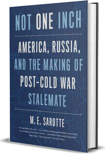 Not One Inch: America, Russia, and the Making of Post-Cold War Stalemate